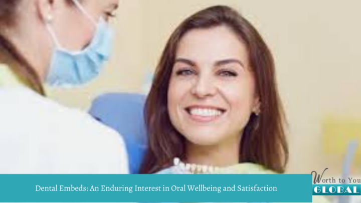 Dental Embeds: An Enduring Interest in Oral Wellbeing and Satisfaction