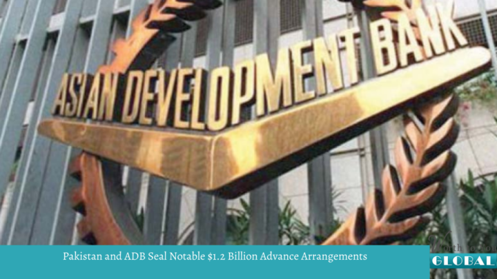 Pakistan and ADB Seal Notable $1.2 Billion Advance Arrangements