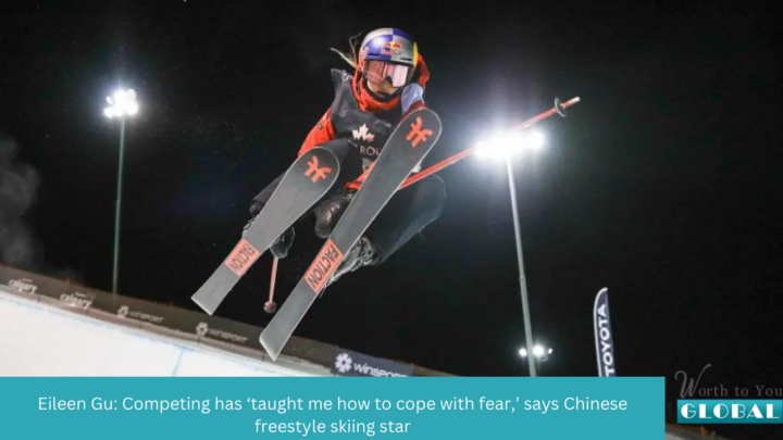 Eileen Gu: Competing has ‘taught me how to cope with fear,’ says Chinese freestyle skiing star