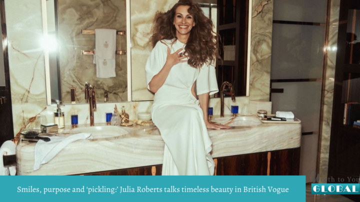 Smiles, purpose and ‘pickling:’ Julia Roberts talks timeless beauty in British Vogue