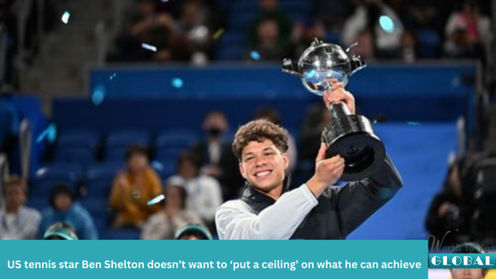 US tennis star Ben Shelton doesn’t want to ‘put a ceiling’ on what he can achieve