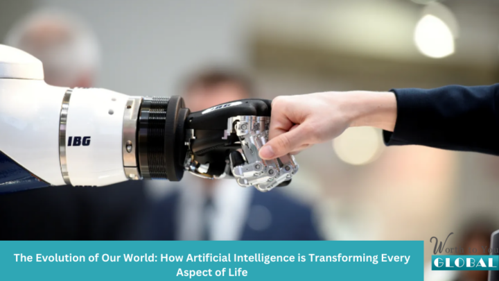 The Evolution of Our World: How Artificial Intelligence is Transforming Every Aspect of Life